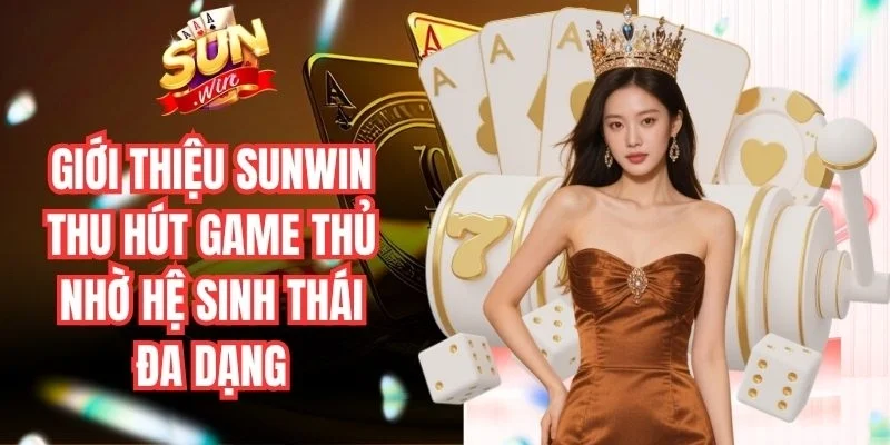 Giới thiệu Sunwin thu hút game thủ nhờ hệ sinh thái đa dạng