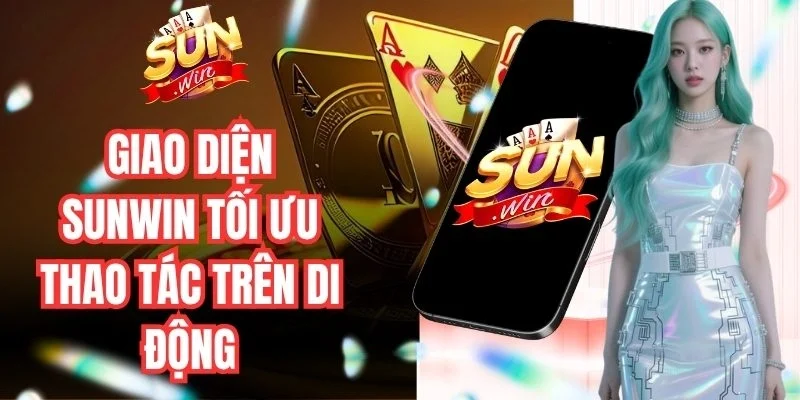 Giao diện Sunwin tối ưu thao tác trên di động